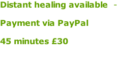 Distant healing available  -   Payment via PayPal   45 minutes £30